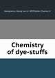 Chemistry of dye-stuffs, Georgievics, Georg von, b. 1859,Salter, Charles, tr 