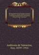 Resea histrica de la Provincia Capuchina de Andalucia, y varones ilustres en ciencia y virtud que han florecido en ella desde su fundacin hasta el presente. 4, Ambrosio de Valencina, fray, 1859?-1914 
