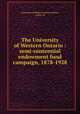 The University of Western Ontario : semi-centennial endowment fund campaign, 1878-1928, University of Western Ontario,White, Arthur W 