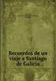 Recuerdos de un viaje a Santiago de Galicia, 