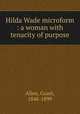 Hilda Wade microform : a woman with tenacity of purpose, 