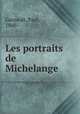 Les portraits de Michelange, Garnault, Paul, 1860- 