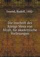 Die Inschrift des Knigs Mesa von Moab, fr akademische Vorlesungen, Smend, Rudolf, 1882- 