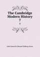 The Cambridge Modern History. 7, Acton, John Emerich Edward Dalberg Acton, Baron, 1834-1902 