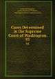 Cases Determined in the Supreme Court of Washington. 93, Arthur Remington , Solon Dickerson Williams, Washington (State). Supreme Court 