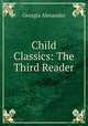 Child Classics: The Third Reader, Georgia Alexander 