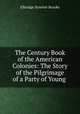 The Century Book of the American Colonies: The Story of the Pilgrimage of a Party of Young ., Brooks, Elbridge Streeter 