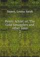 Henry Acton; or, The Gold Smugglers and other tales. 2, Sayers, Louisa Sarah 