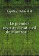 Le premier registre d`etat civil de Montreal. --, Lapalice, Ovide M H 