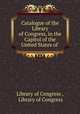 Catalogue of the Library of Congress, in the Capitol of the United States of ., Library of Congress , Library of Congress 