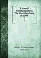 Leonard Normandale; or, The three brothers, a novel . 1, Savile, Charles Stuart, 1816-1870 