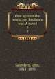 One against the world; or, Reuben`s war. A novel. 3, Saunders, John, 1811-1895 