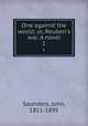 One against the world; or, Reuben`s war. A novel. 1, Saunders, John, 1811-1895 