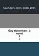 Guy Waterman : a novel. 1, Saunders, John, 1810-1895 