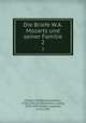 Die Briefe W.A. Mozarts und seiner Familie. 2, Mozart, Wolfgang Amadeus, 1756-1791,Schiedermair, Ludwig, 1876-1957,Mozart, Leopold, 1719-1787 