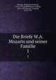 Die Briefe W.A. Mozarts und seiner Familie. 1, Mozart, Wolfgang Amadeus, 1756-1791,Schiedermair, Ludwig, 1876-1957,Mozart, Leopold, 1719-1787 