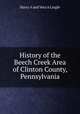 History of the Beech Creek Area of Clinton County, Pennsylvania, Harry A and Vera A Lingle 