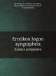 Erotikon logon syngrapheis. Erotici scriptores, Hirshling,G. Adrianus,Eustathius,Macrembolites,Epollonius of Tyre,N. Eugeneianos 