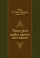 Three girls under canvas microform, Waitt, Georgina Seymour, 1866-1933 