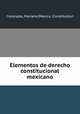 Elementos de derecho constitucional mexicano, Coronado, Mariano,Mexico. Constitution 