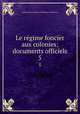 Le rgime foncier aux colonies; documents officiels. 5, International Institute of Differing Civilizations 