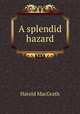 A splendid hazard, MacGrath Harold 