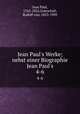 Jean Paul`s Werke; nebst einer Biographie Jean Paul`s. 4-6, Jean Paul, 1763-1825,Gottschall, Rudolf von, 1823-1909 