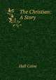 The Christian: A Story, Hall Caine 