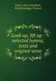 Look up, lift up : selected hymns, texts and original verse, Taylor, Ida Scott,Hines, Fred,Brundage, Frances 