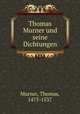 Thomas Murner und seine Dichtungen, Murner, Thomas, 1475-1537 