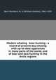 Modern whaling & bear-hunting : a record of present-day whaling with up-to-date appliances in many parts of the world, and of bear and seal hunting in the Arctic regions, Burn Murdoch, W. G. (William Gordon), 1862-1939 