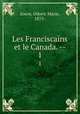 Les Franciscains et le Canada. --. 1, Jouve, Odoric Marie, 1875- 