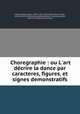 Choregraphie : ou L`art dcrire la dance par caracteres, figures, et signes demonstratifs., 