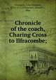 Chronicle of the coach, Charing Cross to Ilfracombe;, Champlin, John Denison, 1834-1915,Chichester, Edward L., illus 