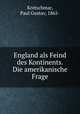 England als Feind des Kontinents. Die amerikanische Frage, Kretschmar, Paul Gustav, 1865- 