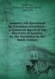 America not discovered by Columbus microform : a historical sketch of the discovery of America by the Norsemen in the tenth century, Anderson, Rasmus B. (Rasmus Bjorn), 1846-1936 