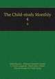 The Child-study Monthly. 4, Alfred Bayliss , William Otterbein Krohn, C. Victor Campbell, Albert Henry Yoder, Illinois Society for Child-Study 