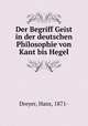 Der Begriff Geist in der deutschen Philosophie von Kant bis Hegel, Dreyer, Hans, 1871- 