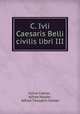 C. Ivli Caesaris Belli civilis libri III, Julius Caesar , Alfred Holder , Alfred Theophil Holder 