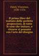 Il primo libro del trattato delle perfette proporzioni, di tutte le cose che imitare, e ritrarre si possano con l`arte del disegno, Danti, Vincenzo, 1530-1576 