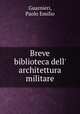 Breve biblioteca dell` architettura militare, Guarnieri, Paolo Emilio 