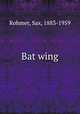 Bat wing, Rohmer, Sax, 1883-1959 