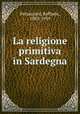 La religione primitiva in Sardegna, Pettazzoni, Raffaele, 1883-1959 