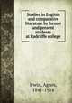 Studies in English and comparative literature by former and present students at Radcliffe college, Irwin, Agnes, 1841-1914 