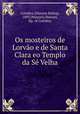 Os mosteiros de Lorvo e de Santa Clara eo Templo da S Velha, Coimbra (Diocese Bishop, 1893 (Manuel),Manuel, Bp. of Coimbra 