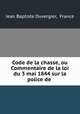 Code de la chasse, ou Commentaire de la loi du 3 mai 1844 sur la police de ., Jean Baptiste Duvergier, France 