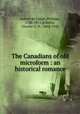 The Canadians of old microform : an historical romance, 