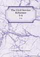 The Civil Service Reformer. 5-6, Civil Service Reform Association of Maryland 