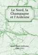 Le Nord, la Champagne et l`Ardenne, Saint-Paul, Anthyme, 1843-1911 