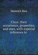 Clays: their occurrence, properties, and uses, with especial reference to ., Heinrich Ries 